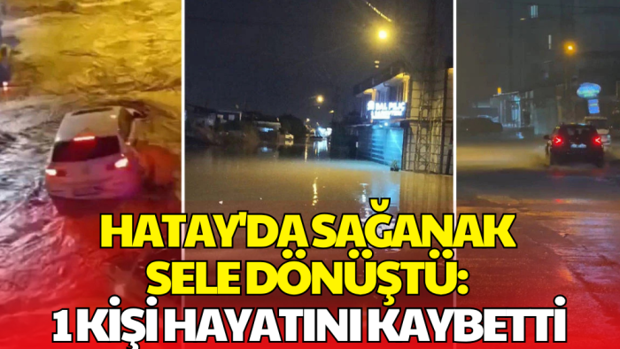 Hatay'da Sağanak Nedeniyle Ev Çöktü: 1 Kişi Hayatını Kaybetti
